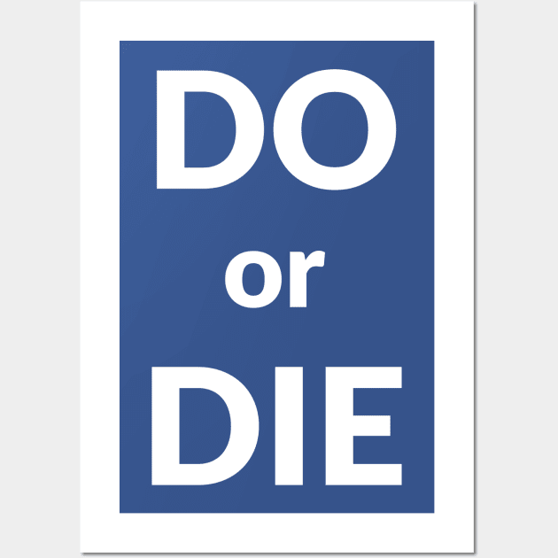Do or Die- motivational design Wall Art by C-Dogg